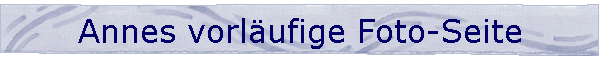 Annes vorlufige Foto-Seite
